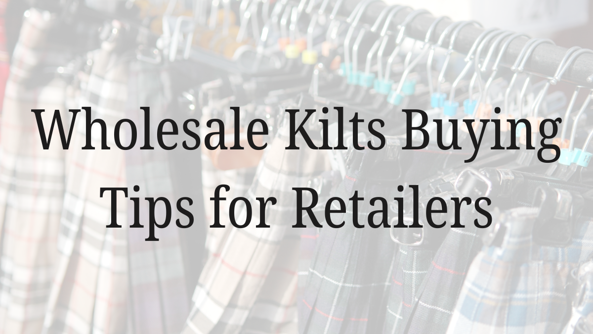 Wholesale Kilts Buying Tips for Retailers